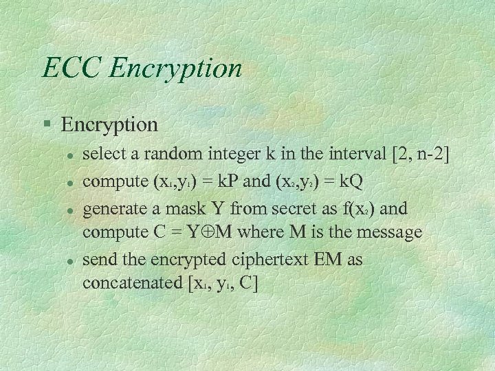 ECC Encryption § Encryption l l select a random integer k in the interval