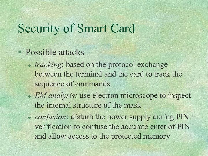 Security of Smart Card § Possible attacks l l l tracking: based on the