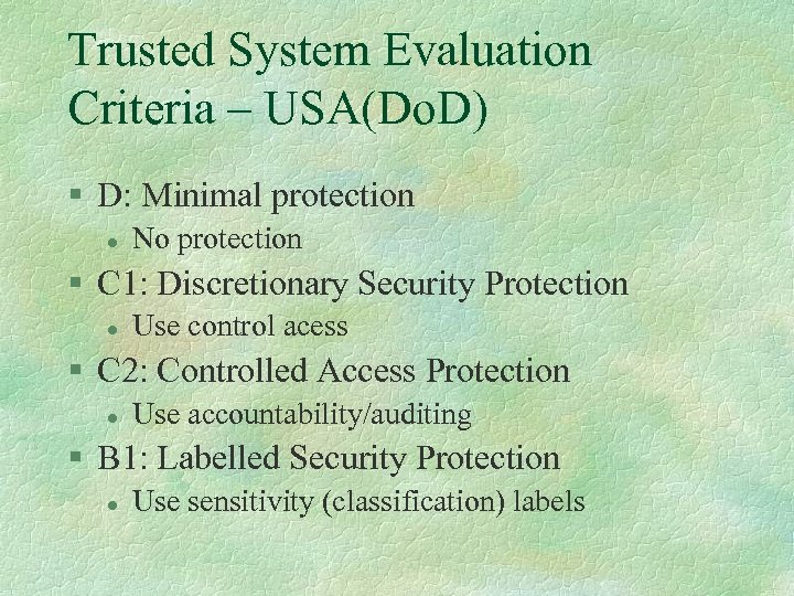 Trusted System Evaluation Criteria – USA(Do. D) § D: Minimal protection l No protection