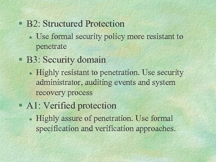 § B 2: Structured Protection l Use formal security policy more resistant to penetrate