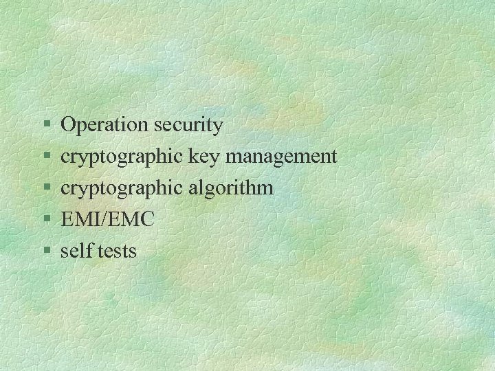 § § § Operation security cryptographic key management cryptographic algorithm EMI/EMC self tests 