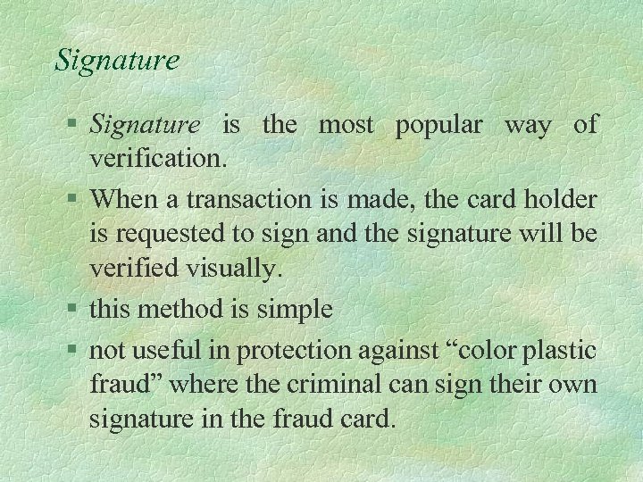 Signature § Signature is the most popular way of verification. § When a transaction
