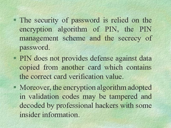 § The security of password is relied on the encryption algorithm of PIN, the