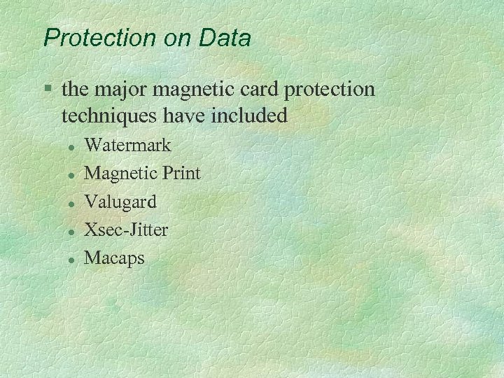 Protection on Data § the major magnetic card protection techniques have included l l