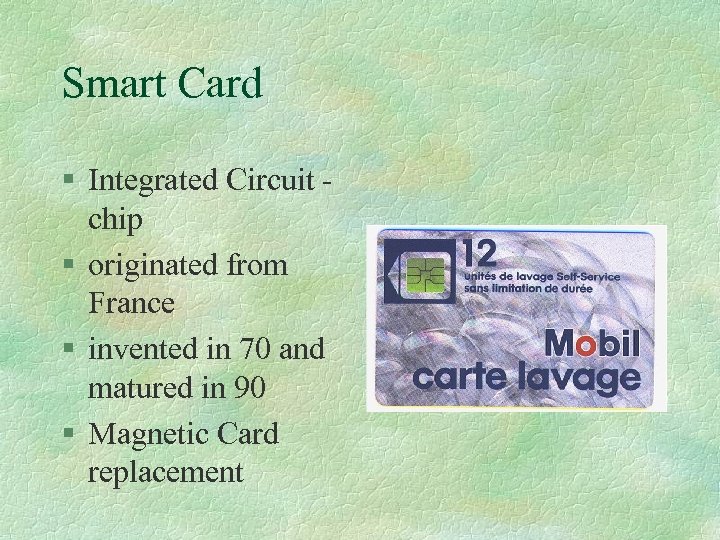 Smart Card § Integrated Circuit - chip § originated from France § invented in
