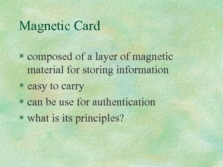 Magnetic Card § composed of a layer of magnetic material for storing information §