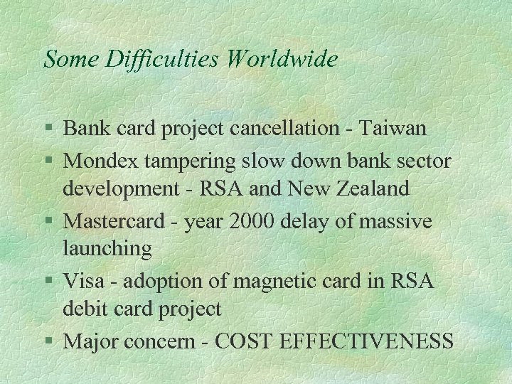 Some Difficulties Worldwide § Bank card project cancellation - Taiwan § Mondex tampering slow
