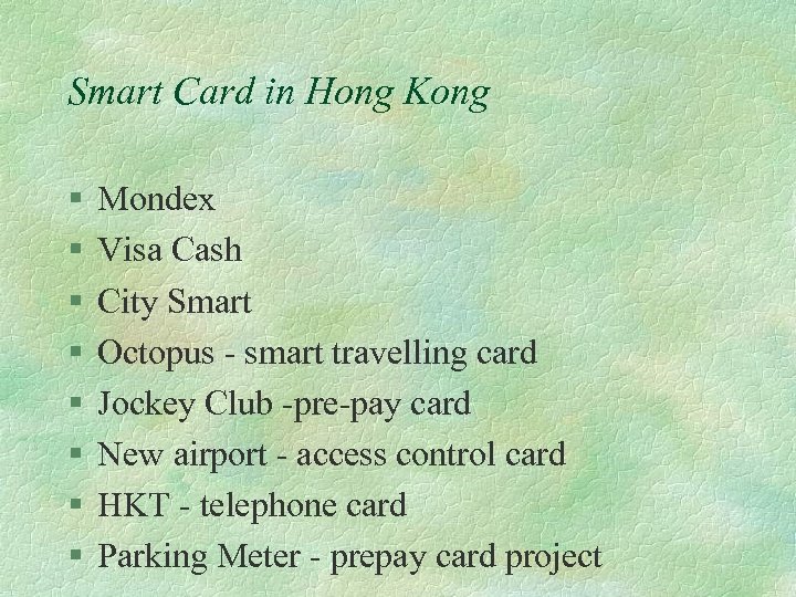 Smart Card in Hong Kong § § § § Mondex Visa Cash City Smart