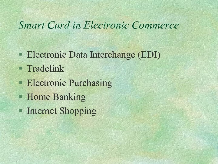 Smart Card in Electronic Commerce § § § Electronic Data Interchange (EDI) Tradelink Electronic