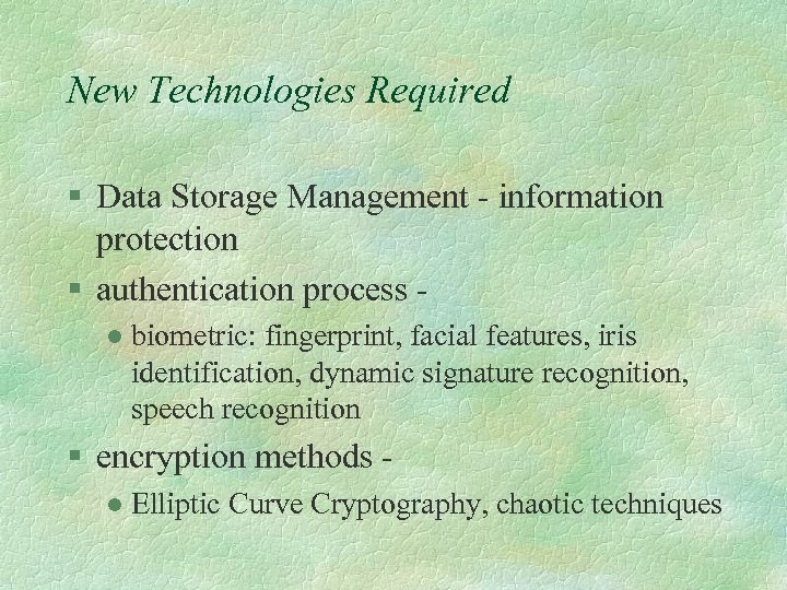 New Technologies Required § Data Storage Management - information protection § authentication process l