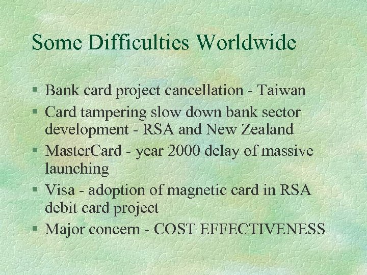 Some Difficulties Worldwide § Bank card project cancellation - Taiwan § Card tampering slow