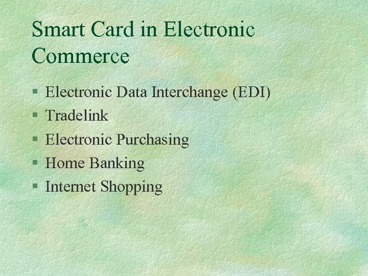 Smart Card in Electronic Commerce § § § Electronic Data Interchange (EDI) Tradelink Electronic