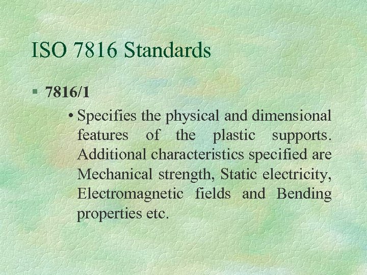 ISO 7816 Standards § 7816/1 • Specifies the physical and dimensional features of the
