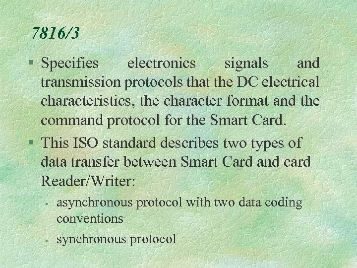7816/3 § Specifies electronics signals and transmission protocols that the DC electrical characteristics, the