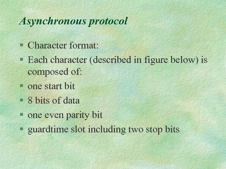 Asynchronous protocol § Character format: § Each character (described in figure below) is composed