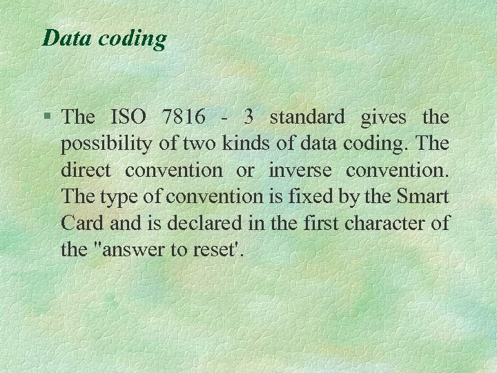 Data coding § The ISO 7816 - 3 standard gives the possibility of two