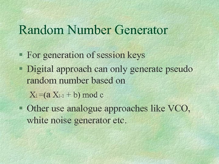 Random Number Generator § For generation of session keys § Digital approach can only
