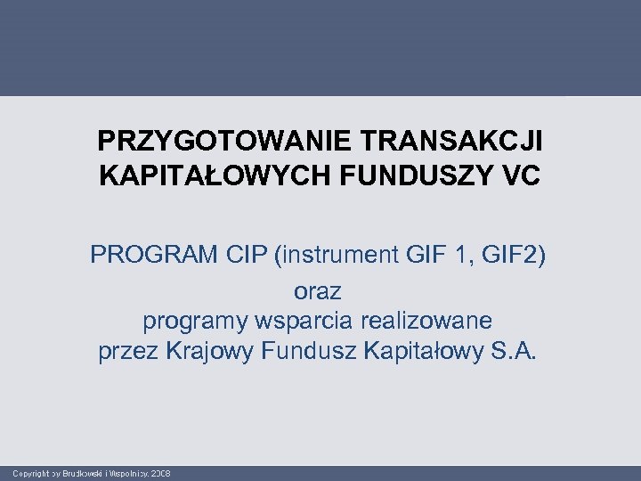 PRZYGOTOWANIE TRANSAKCJI KAPITAŁOWYCH FUNDUSZY VC PROGRAM CIP (instrument GIF 1, GIF 2) oraz programy