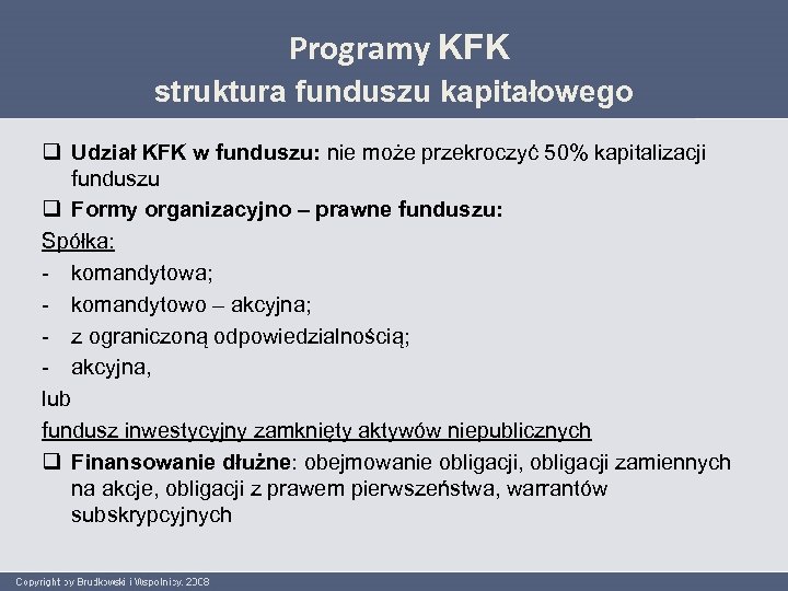 Programy KFK struktura funduszu kapitałowego q Udział KFK w funduszu: nie może przekroczyć 50%