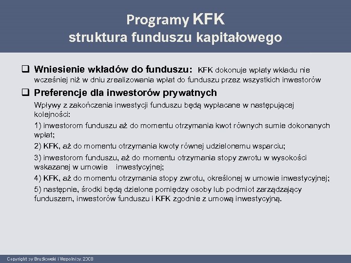 Programy KFK struktura funduszu kapitałowego q Wniesienie wkładów do funduszu: KFK dokonuje wpłaty wkładu