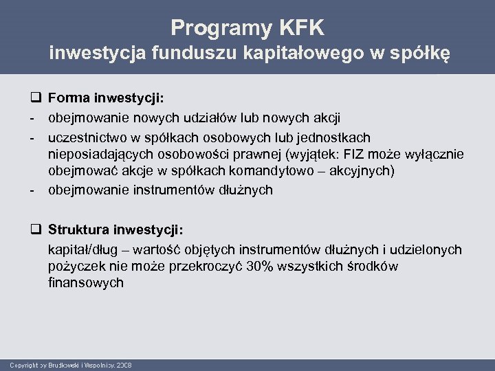 Programy KFK inwestycja funduszu kapitałowego w spółkę q Forma inwestycji: - obejmowanie nowych udziałów