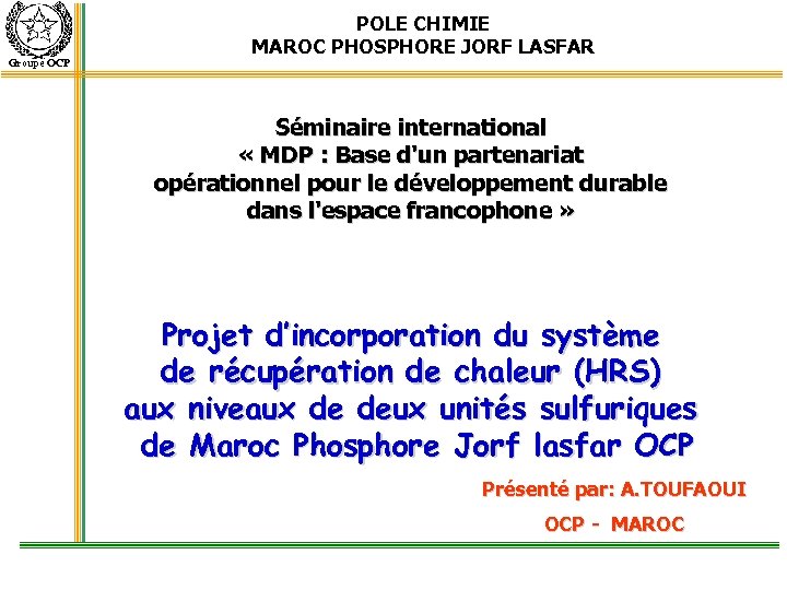 Groupe OCP POLE CHIMIE MAROC PHOSPHORE JORF LASFAR Séminaire international « MDP : Base