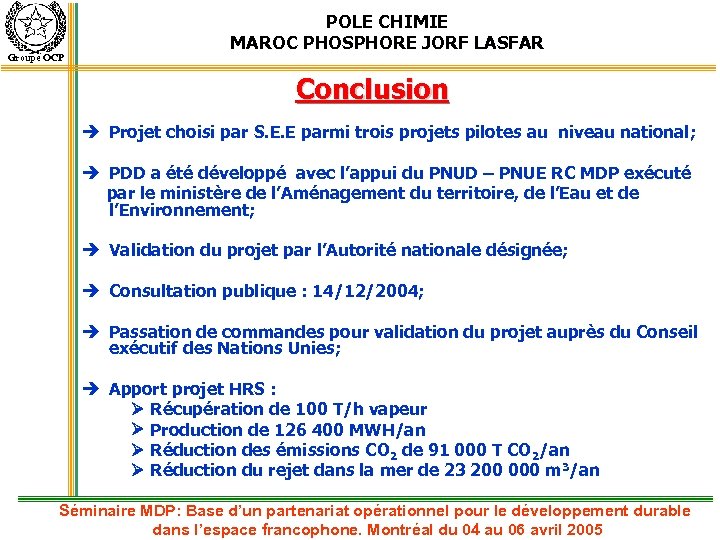 Groupe OCP POLE CHIMIE MAROC PHOSPHORE JORF LASFAR Conclusion Projet choisi par S. E.