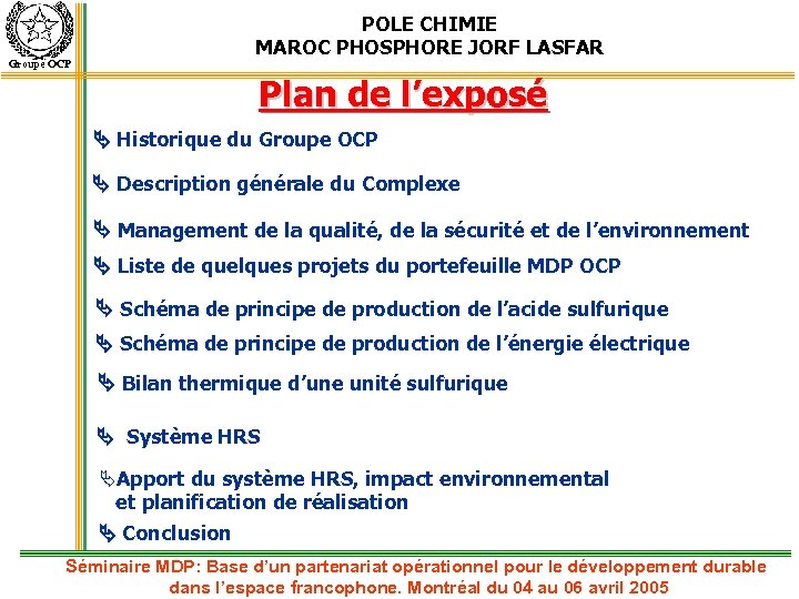 Groupe OCP POLE CHIMIE MAROC PHOSPHORE JORF LASFAR Plan de l’exposé Historique du Groupe