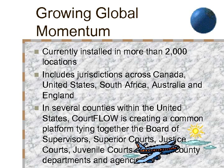 Growing Global Momentum Currently installed in more than 2, 000 locations n Includes jurisdictions