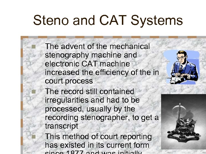 Steno and CAT Systems n n n The advent of the mechanical stenography machine