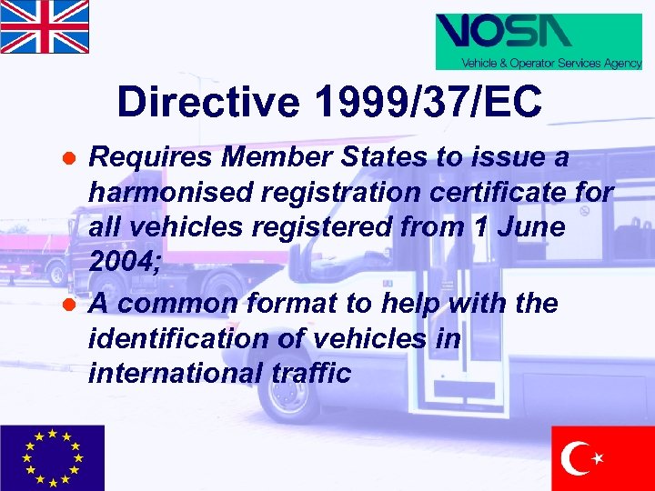 Directive 1999/37/EC l l Requires Member States to issue a harmonised registration certificate for