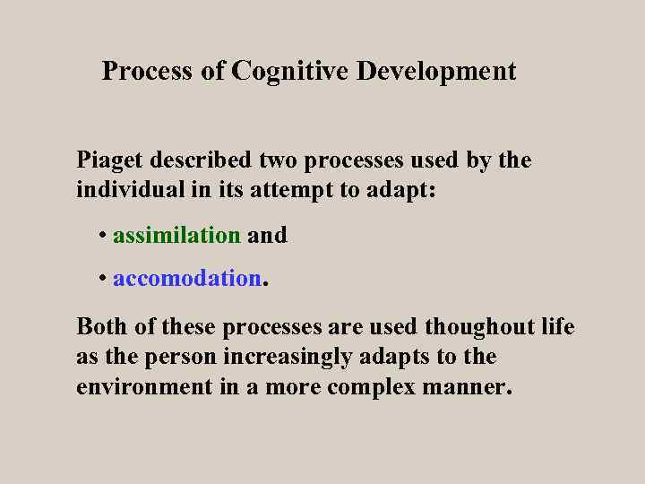 Process of Cognitive Development Piaget described two processes used by the individual in its