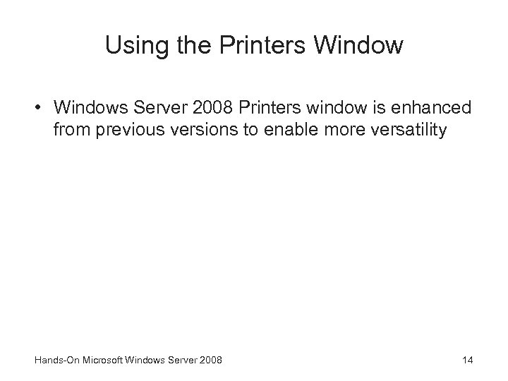 Using the Printers Window • Windows Server 2008 Printers window is enhanced from previous