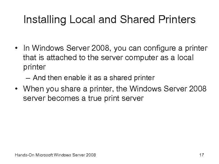 Installing Local and Shared Printers • In Windows Server 2008, you can configure a