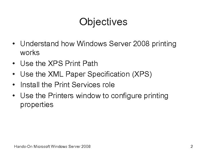 Objectives • Understand how Windows Server 2008 printing works • Use the XPS Print