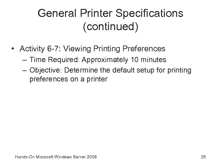 General Printer Specifications (continued) • Activity 6 -7: Viewing Printing Preferences – Time Required: