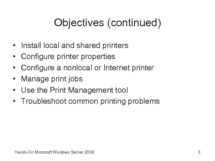 Objectives (continued) • • • Install local and shared printers Configure printer properties Configure