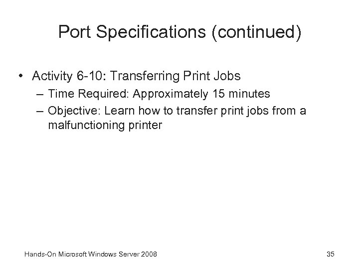 Port Specifications (continued) • Activity 6 -10: Transferring Print Jobs – Time Required: Approximately