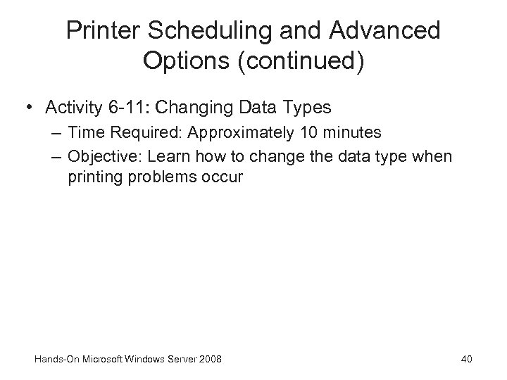 Printer Scheduling and Advanced Options (continued) • Activity 6 -11: Changing Data Types –