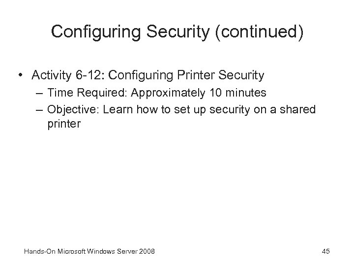 Configuring Security (continued) • Activity 6 -12: Configuring Printer Security – Time Required: Approximately