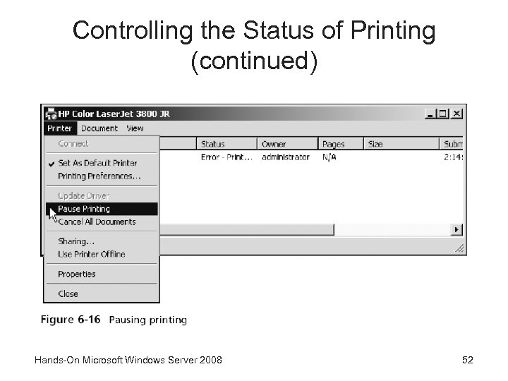 Controlling the Status of Printing (continued) Hands-On Microsoft Windows Server 2008 52 