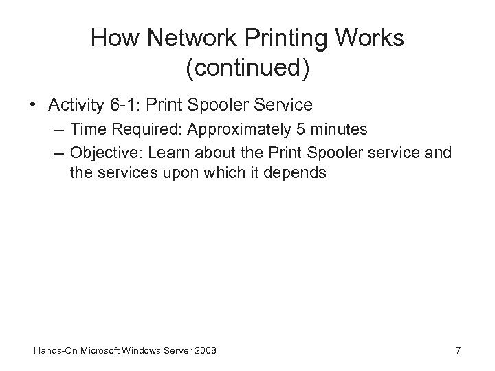 How Network Printing Works (continued) • Activity 6 -1: Print Spooler Service – Time