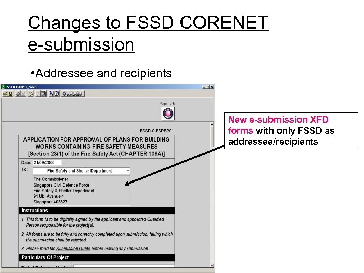 Changes to FSSD CORENET e-submission • Addressee and recipients New e-submission XFD forms with