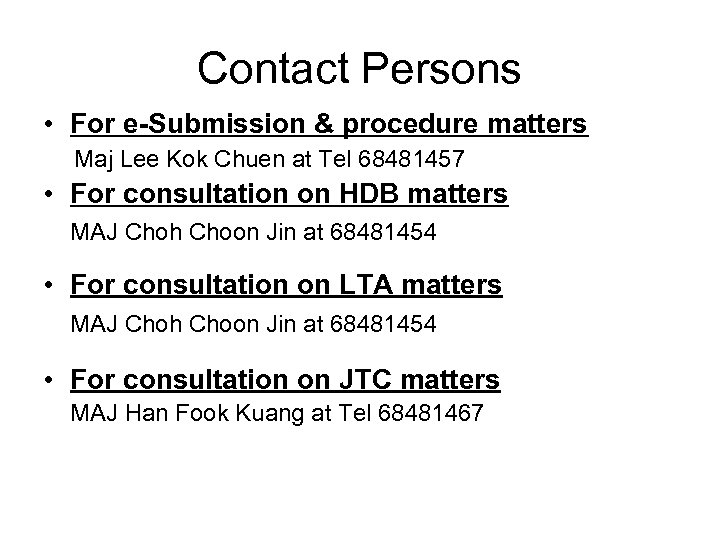 Contact Persons • For e-Submission & procedure matters Maj Lee Kok Chuen at Tel