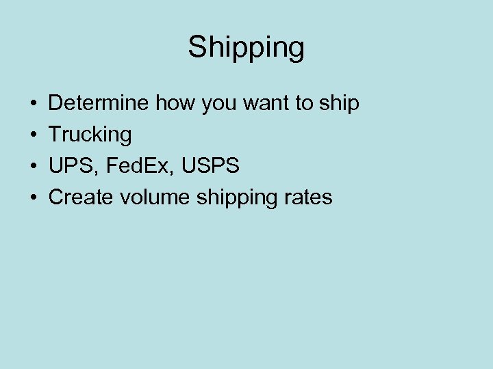 Shipping • • Determine how you want to ship Trucking UPS, Fed. Ex, USPS