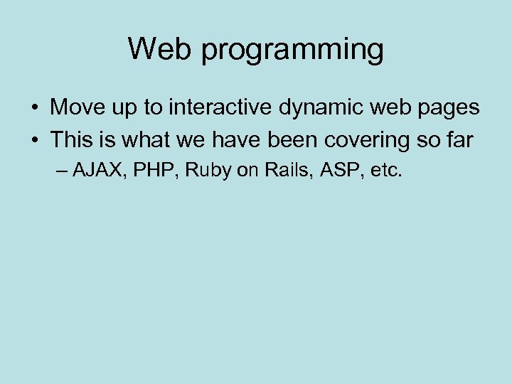 Web programming • Move up to interactive dynamic web pages • This is what