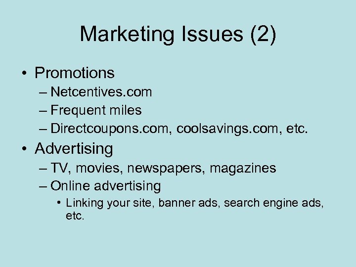 Marketing Issues (2) • Promotions – Netcentives. com – Frequent miles – Directcoupons. com,