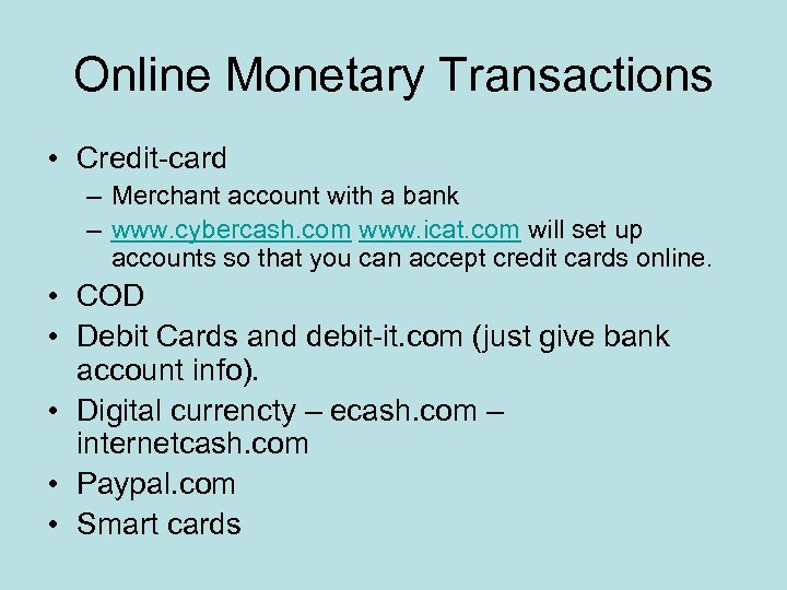 Online Monetary Transactions • Credit-card – Merchant account with a bank – www. cybercash.