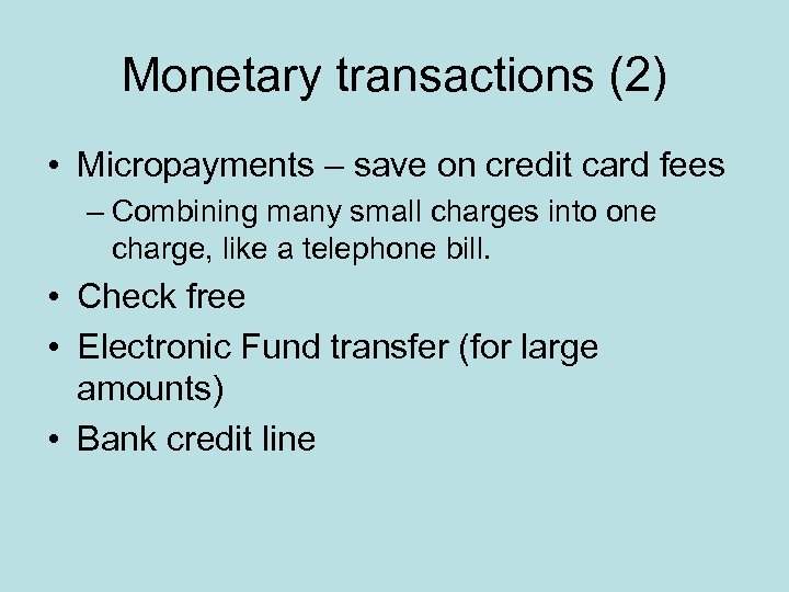 Monetary transactions (2) • Micropayments – save on credit card fees – Combining many