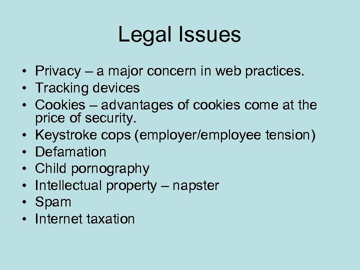 Legal Issues • Privacy – a major concern in web practices. • Tracking devices